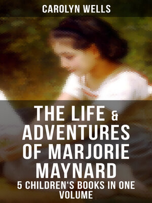 cover image of The Life & Adventures of Marjorie Maynard – 5 Children's Books in One Volume